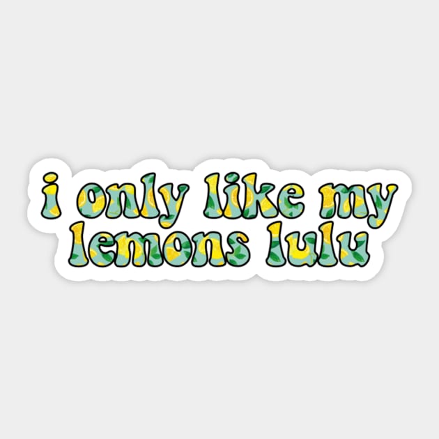 I only like my lemons lulu Sticker by lolsammy910